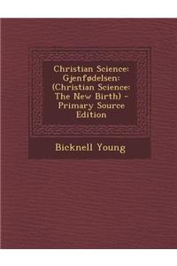 Christian Science: Gjenfodelsen: (Christian Science: The New Birth)