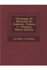 Chronique de Bertrand Du Guesclin, Volume 1