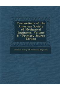 Transactions of the American Society of Mechanical Engineers, Volume 8