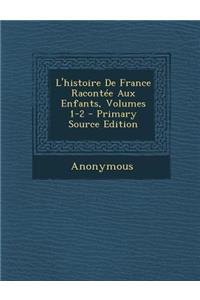 L'Histoire de France Racontee Aux Enfants, Volumes 1-2