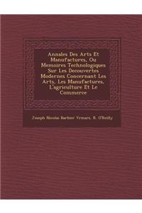 Annales Des Arts Et Manufactures, Ou Memoires Technologiques Sur Les Decouvertes Modernes Concernant Les Arts, Les Manufactures, L'Agriculture Et Le Commerce