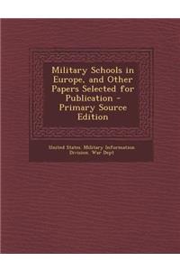 Military Schools in Europe, and Other Papers Selected for Publication