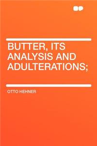 Butter, Its Analysis and Adulterations;