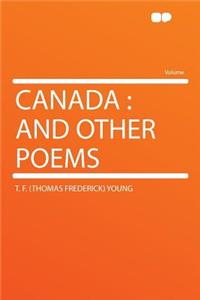 Canada: And Other Poems