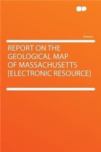 Report on the Geological Map of Massachusetts [electronic Resource]