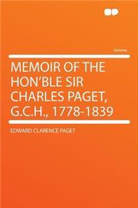 Memoir of the Hon'ble Sir Charles Paget, G.C.H., 1778-1839