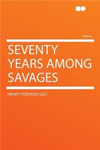 Seventy Years Among Savages