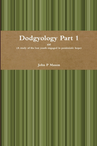 Dodgyology or (A study of the lost youth engaged in pessimistic hope)