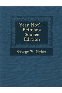'Fear Not'. - Primary Source Edition
