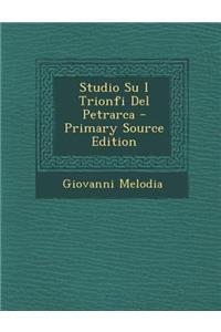 Studio Su I Trionfi del Petrarca - Primary Source Edition