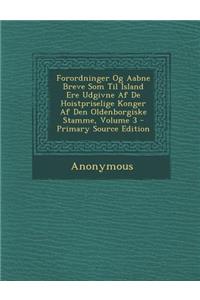Forordninger Og Aabne Breve SOM Til Island Ere Udgivne AF de Hoistpriselige Konger AF Den Oldenborgiske Stamme, Volume 3 - Primary Source Edition
