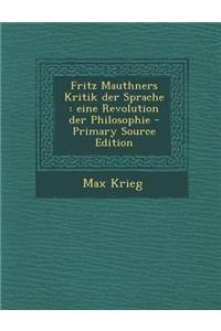 Fritz Mauthners Kritik Der Sprache: Eine Revolution Der Philosophie