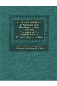 Antike Schlachtfelder in Griechenland. Bausteine Zu Einer Antiken Kriegsgeschichte. Zweiter Band.