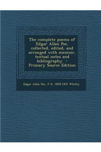 The Complete Poems of Edgar Allan Poe, Collected, Edited, and Arranged with Memoir, Textual Notes and Bibliography