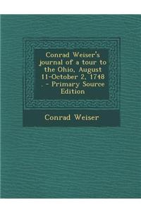 Conrad Weiser's Journal of a Tour to the Ohio, August 11-October 2, 1748 . - Primary Source Edition