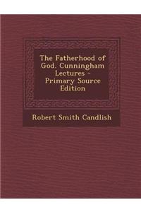 The Fatherhood of God. Cunningham Lectures