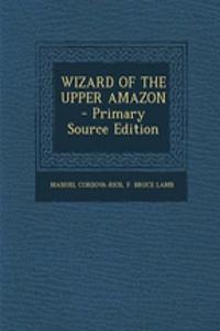 Wizard of the Upper Amazon