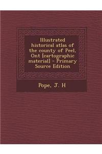 Illustrated Historical Atlas of the County of Peel, Ont [Cartographic Material]