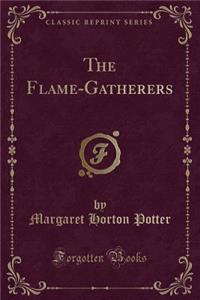 The Flame-Gatherers (Classic Reprint)