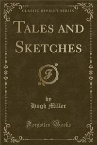 Tales and Sketches (Classic Reprint)