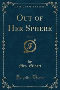 Out of Her Sphere, Vol. 3 of 3 (Classic Reprint)