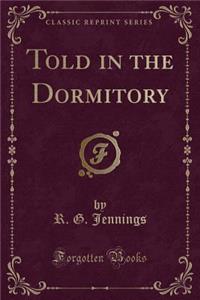 Told in the Dormitory (Classic Reprint)