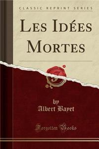 Les IdÃ©es Mortes (Classic Reprint)