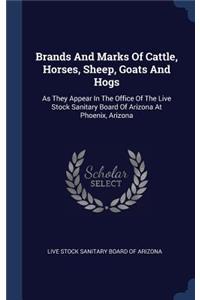 Brands And Marks Of Cattle, Horses, Sheep, Goats And Hogs
