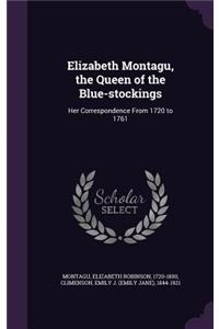 Elizabeth Montagu, the Queen of the Blue-stockings