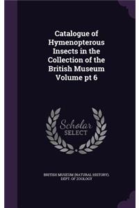 Catalogue of Hymenopterous Insects in the Collection of the British Museum Volume pt 6