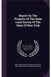 Report on the Progress of the State Land Survey of the State of New York