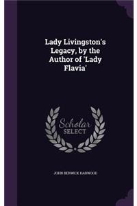 Lady Livingston's Legacy, by the Author of 'Lady Flavia'