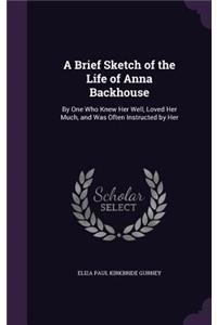 Brief Sketch of the Life of Anna Backhouse