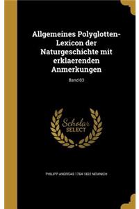 Allgemeines Polyglotten-Lexicon Der Naturgeschichte Mit Erklaerenden Anmerkungen; Band 03