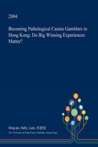 Becoming Pathological Casino Gamblers in Hong Kong