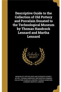 Descriptive Guide to the Collection of Old Pottery and Porcelain Donated to the Technological Museum by Thomas Handcock Lennard and Martha Lennard