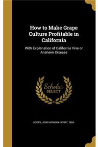 How to Make Grape Culture Profitable in California