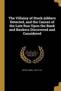 The Villainy of Stock-jobbers Detected, and the Causes of the Late Run Upon the Bank and Bankers Discovered and Considered
