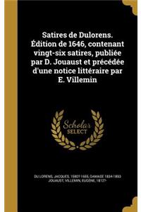 Satires de Dulorens. Edition de 1646, Contenant Vingt-Six Satires, Publiee Par D. Jouaust Et Precedee D'Une Notice Litteraire Par E. Villemin