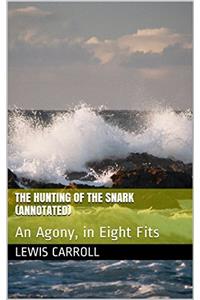 The Hunting of the Snark: An Agony, in Eight Fits