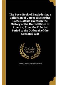 The Boy's Book of Battle-Lyrics: A Collection of Verses Illustrating Some Notable Events in the History of the United States of America, From the Colo