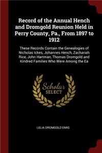 Record of the Annual Hench and Dromgold Reunion Held in Perry County, Pa., From 1897 to 1912