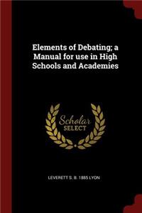 Elements of Debating; A Manual for Use in High Schools and Academies