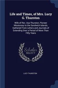 Life and Times, of Mrs. Lucy G. Thurston