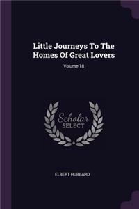 Little Journeys To The Homes Of Great Lovers; Volume 18