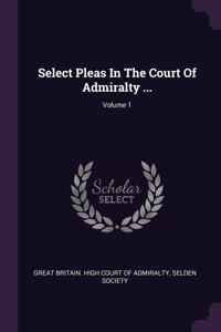 Select Pleas In The Court Of Admiralty ...; Volume 1