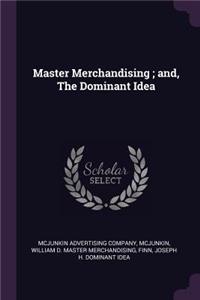 Master Merchandising; And, the Dominant Idea