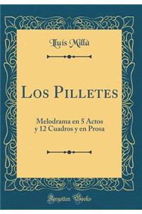 Los Pilletes: Melodrama En 5 Actos Y 12 Cuadros Y En Prosa (Classic Reprint)