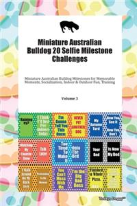 Miniature Australian Bulldog 20 Selfie Milestone Challenges Miniature Australian Bulldog Milestones for Memorable Moments, Socialization, Indoor & Outdoor Fun, Training Volume 3