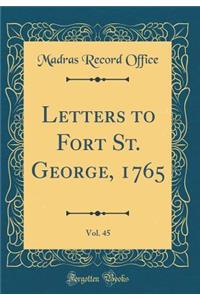 Letters to Fort St. George, 1765, Vol. 45 (Classic Reprint)
